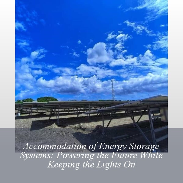 Accommodation of Energy Storage Systems: Powering the Future While Keeping the Lights On